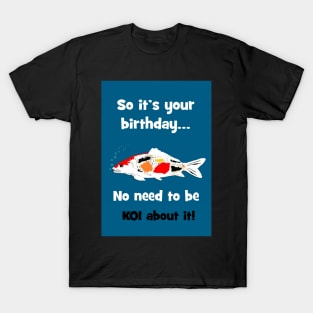 No need to be KOI! T-Shirt